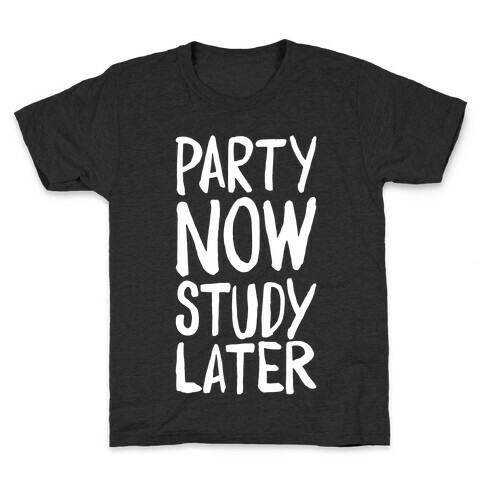 Party Now, Study Later Kids T-Shirt