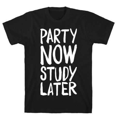 Party Now, Study Later T-Shirt