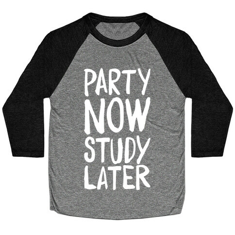 Party Now, Study Later Baseball Tee