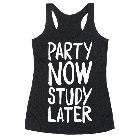 Party Now, Study Later Racerback Tank Top