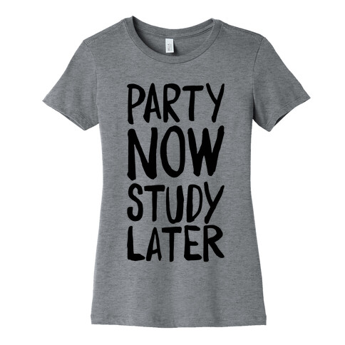 Party Now, Study Later Womens T-Shirt