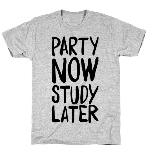 Party Now, Study Later T-Shirt