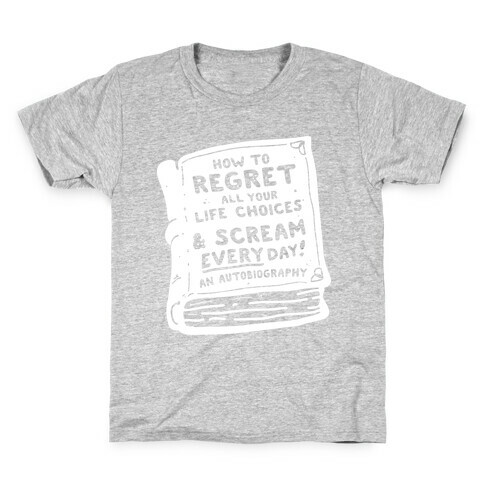 How to Regret All Your Life Choices & Scream Every Day Kids T-Shirt