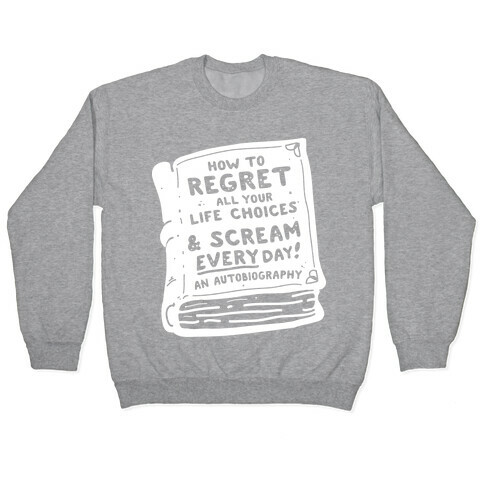 How to Regret All Your Life Choices & Scream Every Day Pullover