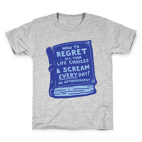 How to Regret All Your Life Choices & Scream Every Day Kids T-Shirt