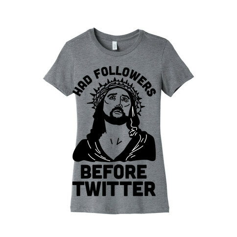Jesus Had Followers Before Twitter Womens T-Shirt