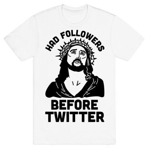 Jesus Had Followers Before Twitter T-Shirt