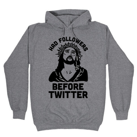 Jesus Had Followers Before Twitter Hooded Sweatshirt