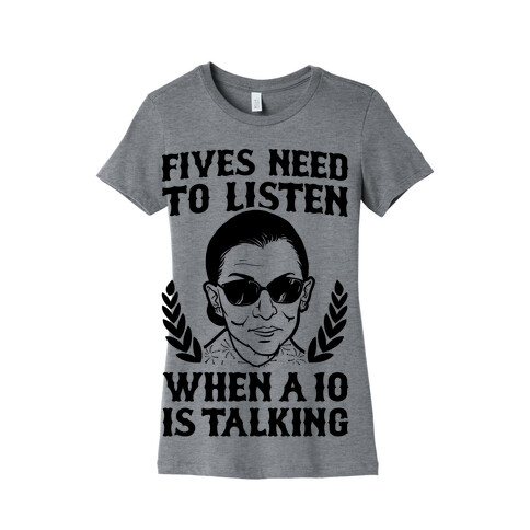 Fives Need to Listen When a 10 is Talking (RBG) Womens T-Shirt