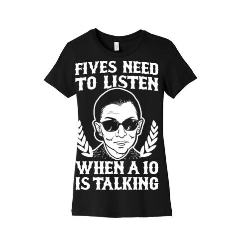 Fives Need to Listen When a 10 is Talking (RBG) Womens T-Shirt