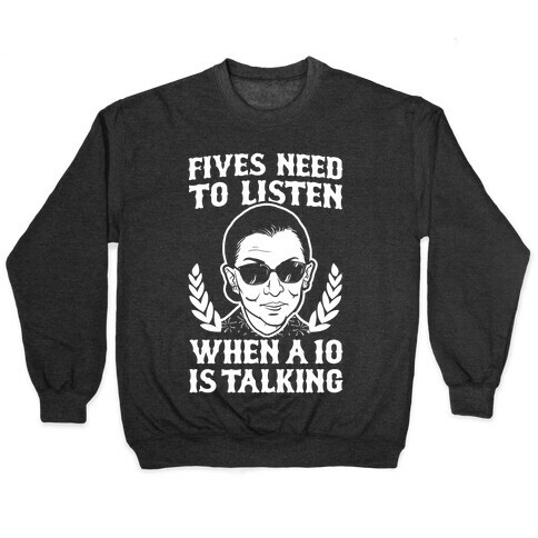 Fives Need to Listen When a 10 is Talking (RBG) Pullover