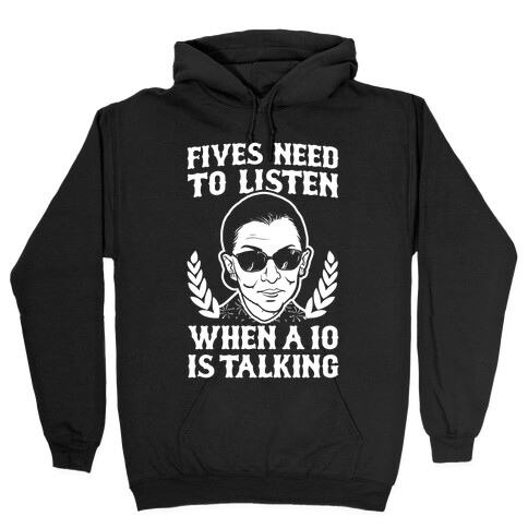 Fives Need to Listen When a 10 is Talking (RBG) Hooded Sweatshirt