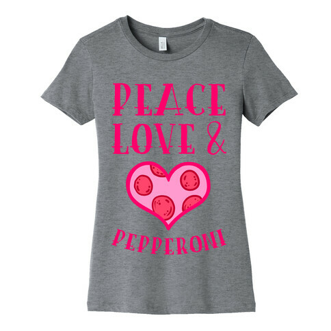 Peace Love and Pepperoni Womens T-Shirt