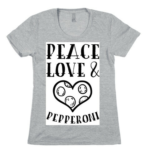 Peace Love and Pepperoni Womens T-Shirt