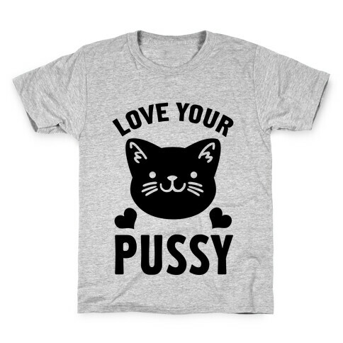 Love Your Pussy Kids T-Shirt