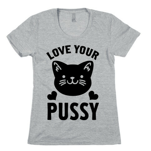 Love Your Pussy Womens T-Shirt