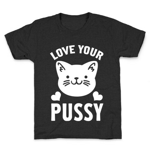 Love Your Pussy Kids T-Shirt