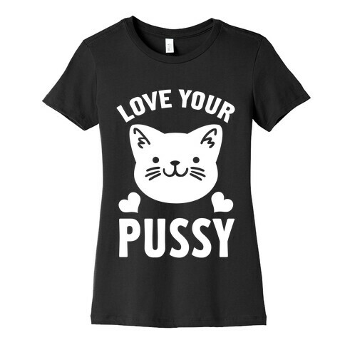 Love Your Pussy Womens T-Shirt