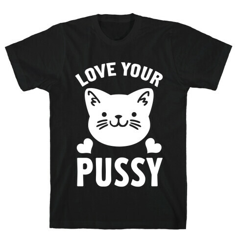 Love Your Pussy T-Shirt