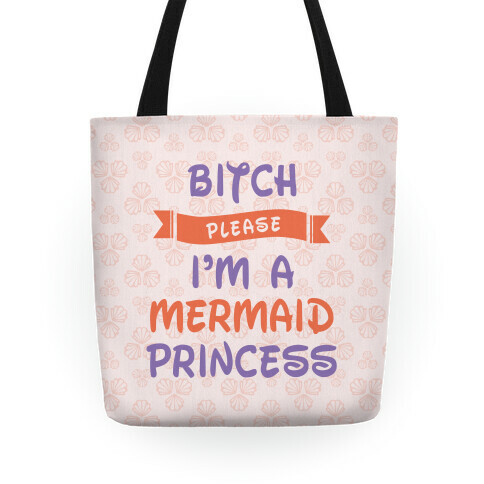 Bitch Please I'm a Mermaid Princess Tote