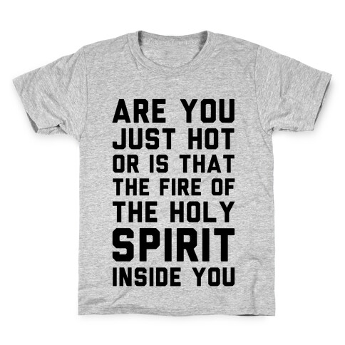 Are You Just Hot Or is That The Fire of the Holy Spirit Inside You? Kids T-Shirt