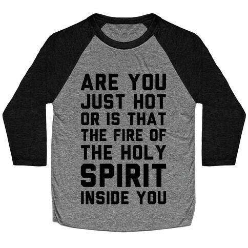 Are You Just Hot Or is That The Fire of the Holy Spirit Inside You? Baseball Tee