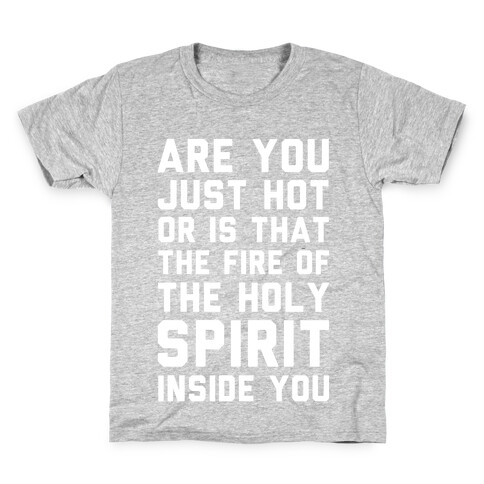 Are You Just Hot Or is That The Fire of the Holy Spirit Inside You? Kids T-Shirt