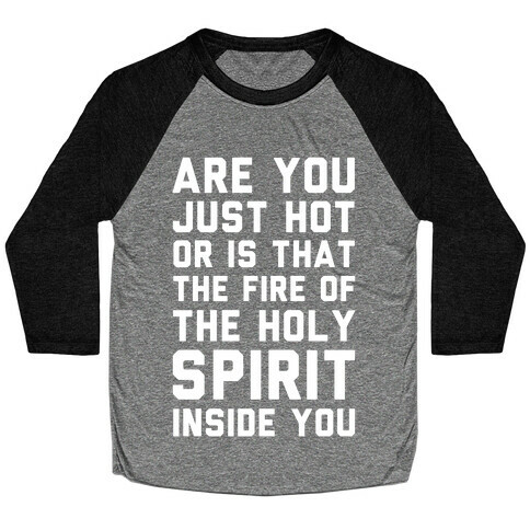 Are You Just Hot Or is That The Fire of the Holy Spirit Inside You? Baseball Tee