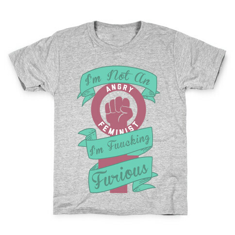 I'm Not An Angry Feminist I'm F***ing Furious Kids T-Shirt