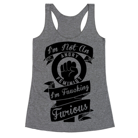 I'm Not An Angry Feminist I'm F***ing Furious Racerback Tank Top
