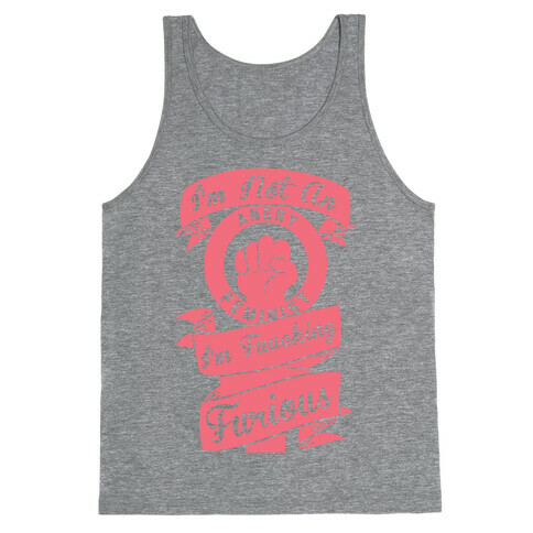 I'm Not An Angry Feminist I'm F***ing Furious Tank Top