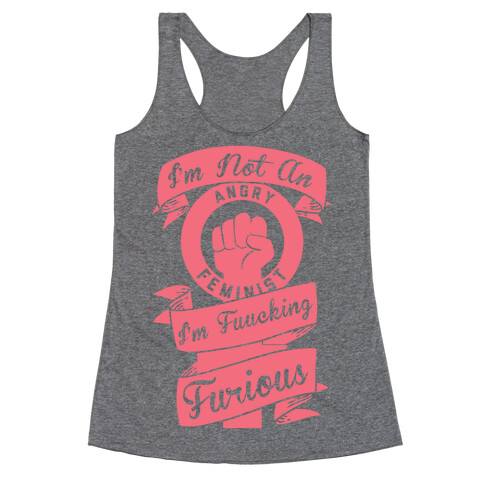 I'm Not An Angry Feminist I'm F***ing Furious Racerback Tank Top