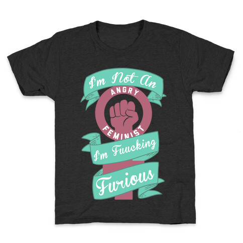 I'm Not An Angry Feminist I'm F***ing Furious Kids T-Shirt