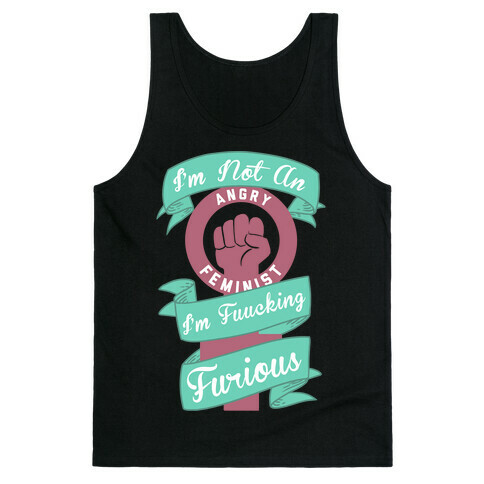 I'm Not An Angry Feminist I'm F***ing Furious Tank Top