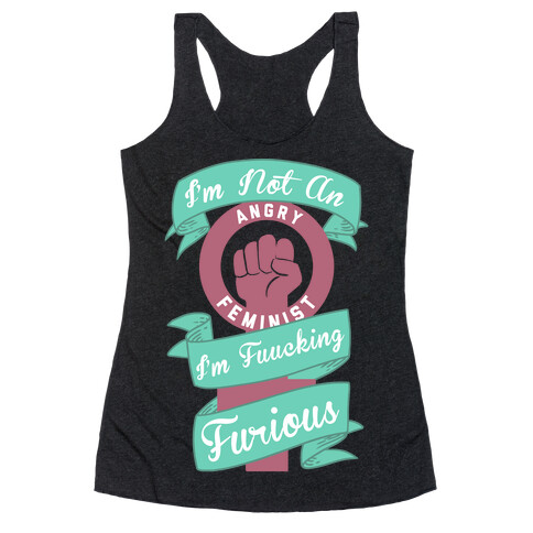 I'm Not An Angry Feminist I'm F***ing Furious Racerback Tank Top