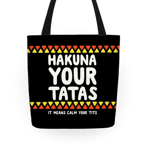 Hakuna Your Tatas (It Means Calm Your Tits) Tote