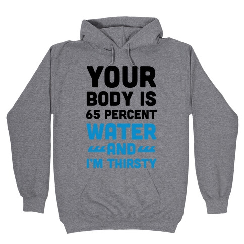 Your Body Is 65% Water And I'm Thirsty Hooded Sweatshirt