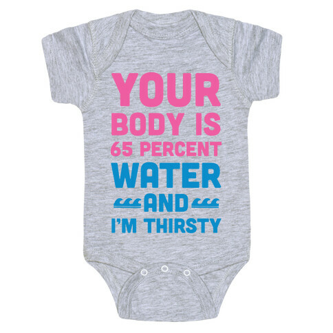 Your Body Is 65% Water And I'm Thirsty Baby One-Piece