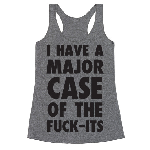 I Have A Major Case Of The F***-Its Racerback Tank Top