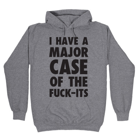 I Have A Major Case Of The F***-Its Hooded Sweatshirt