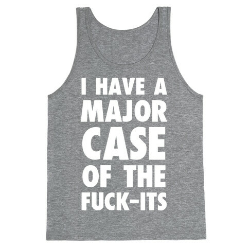 I Have A Major Case Of The F***-Its Tank Top