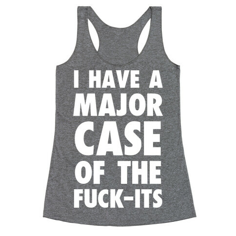 I Have A Major Case Of The F***-Its Racerback Tank Top