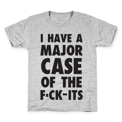 I Have A Major Case Of The F*ck-Its Kids T-Shirt