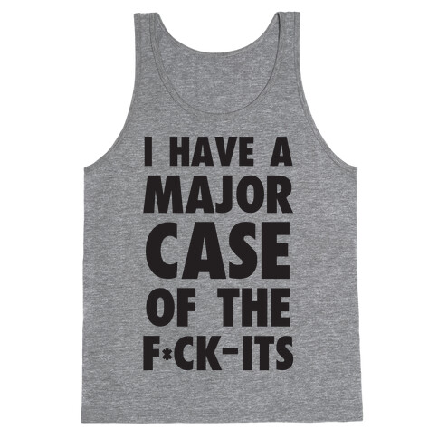 I Have A Major Case Of The F*ck-Its Tank Top