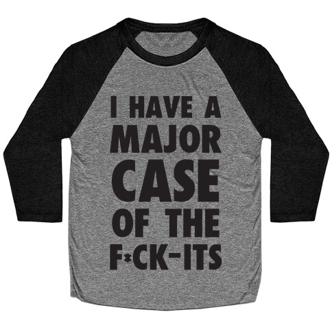 I Have A Major Case Of The F*ck-Its Baseball Tee