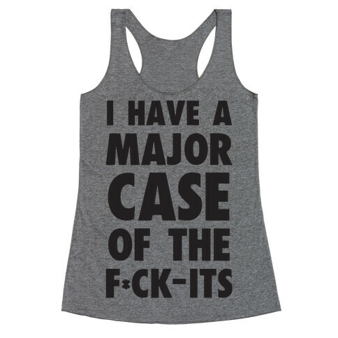 I Have A Major Case Of The F*ck-Its Racerback Tank Top