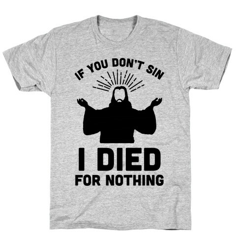 If You Don't Sin, I Died For Nothing T-Shirt