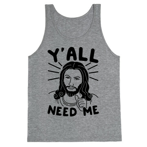 Y'all Need Me Tank Top