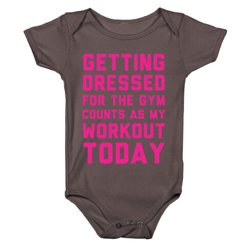 Getting Dressed For The Gym Counts As My Workout Today Baby One-Piece