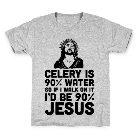 Celery is 90% Water So If I Walk on It I'd be 90% Jesus Kids T-Shirt